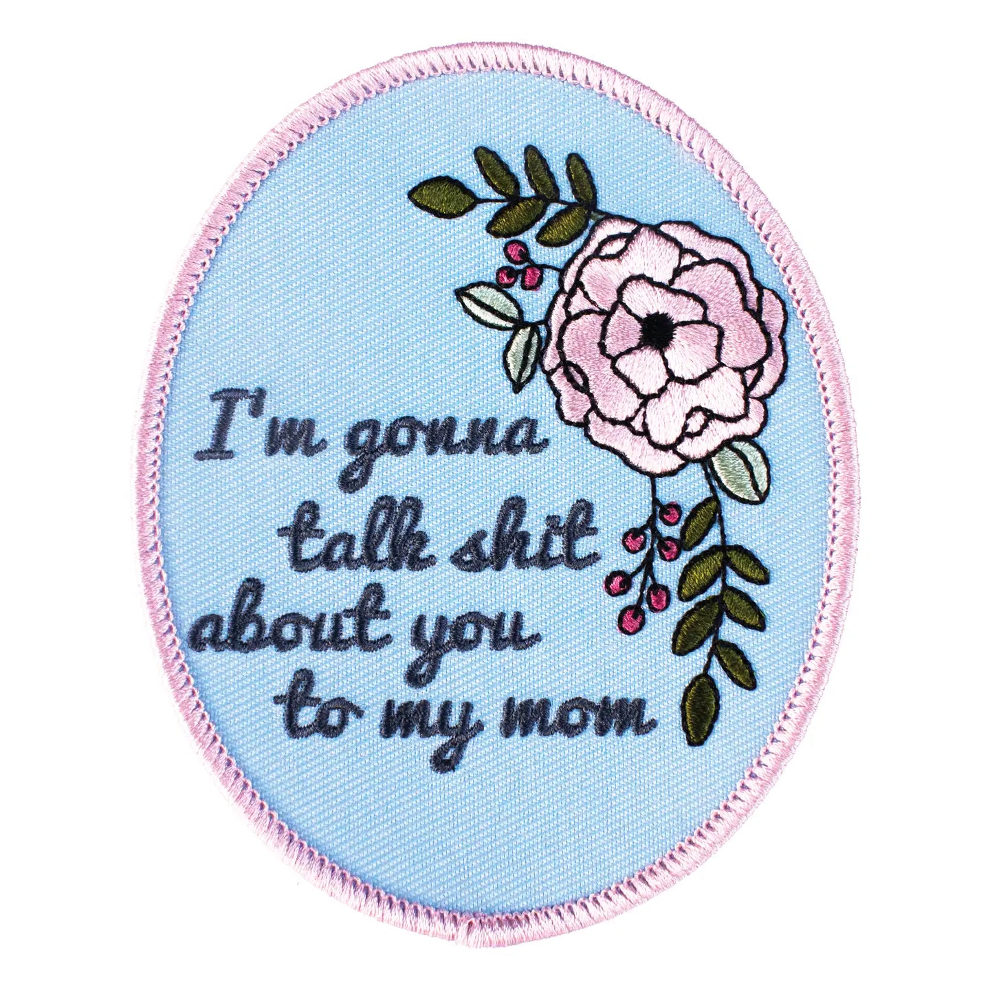 I'M GOONA TALK SHIT ABOUT YOU TO MY MOM PATCH