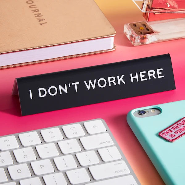 I DON'T WORK HERE OFFICE SIGN