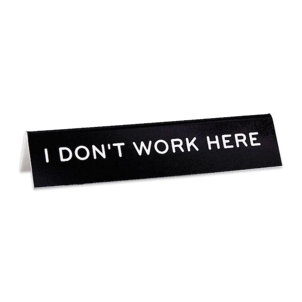 I DON'T WORK HERE OFFICE SIGN