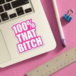 DIE CUT STICKER 100% THAT BITCH