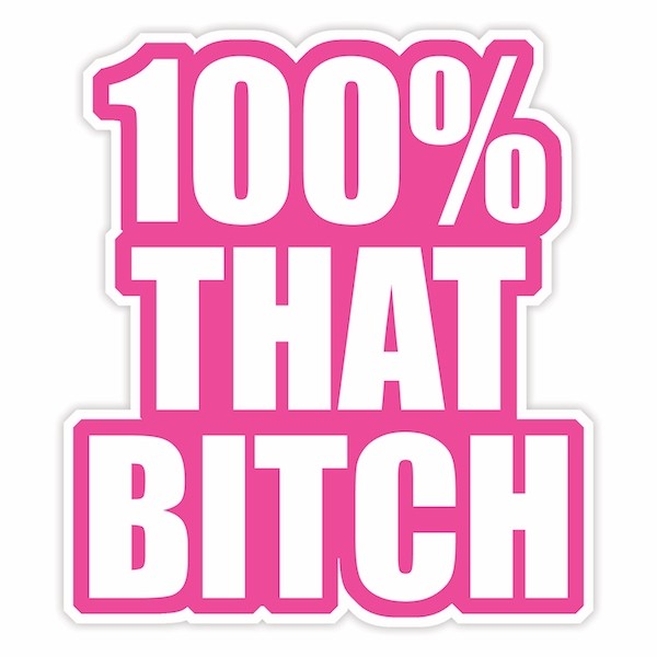 DIE CUT STICKER 100% THAT BITCH