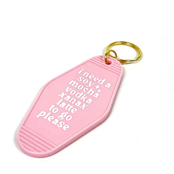 I NEED A SOY MOCHA VODKA XANAX LATTE MOTEL KEYCHAIN