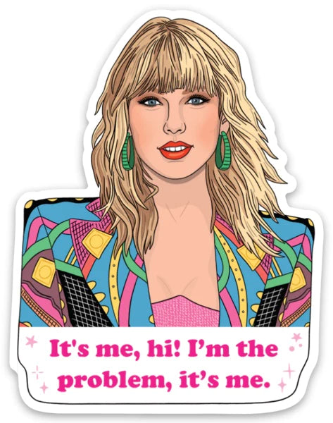 IT'S ME, HI I'M THE PROBLEM, TAYLOR CUT STICKER