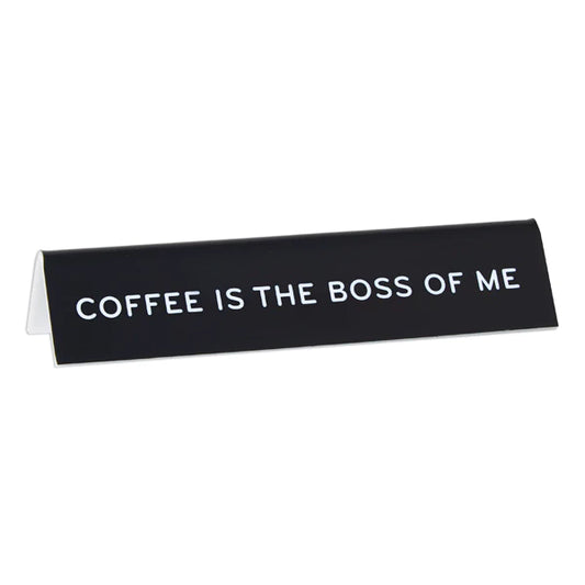 COFFEE IS THE BOSS OF ME OFFICE SIGN