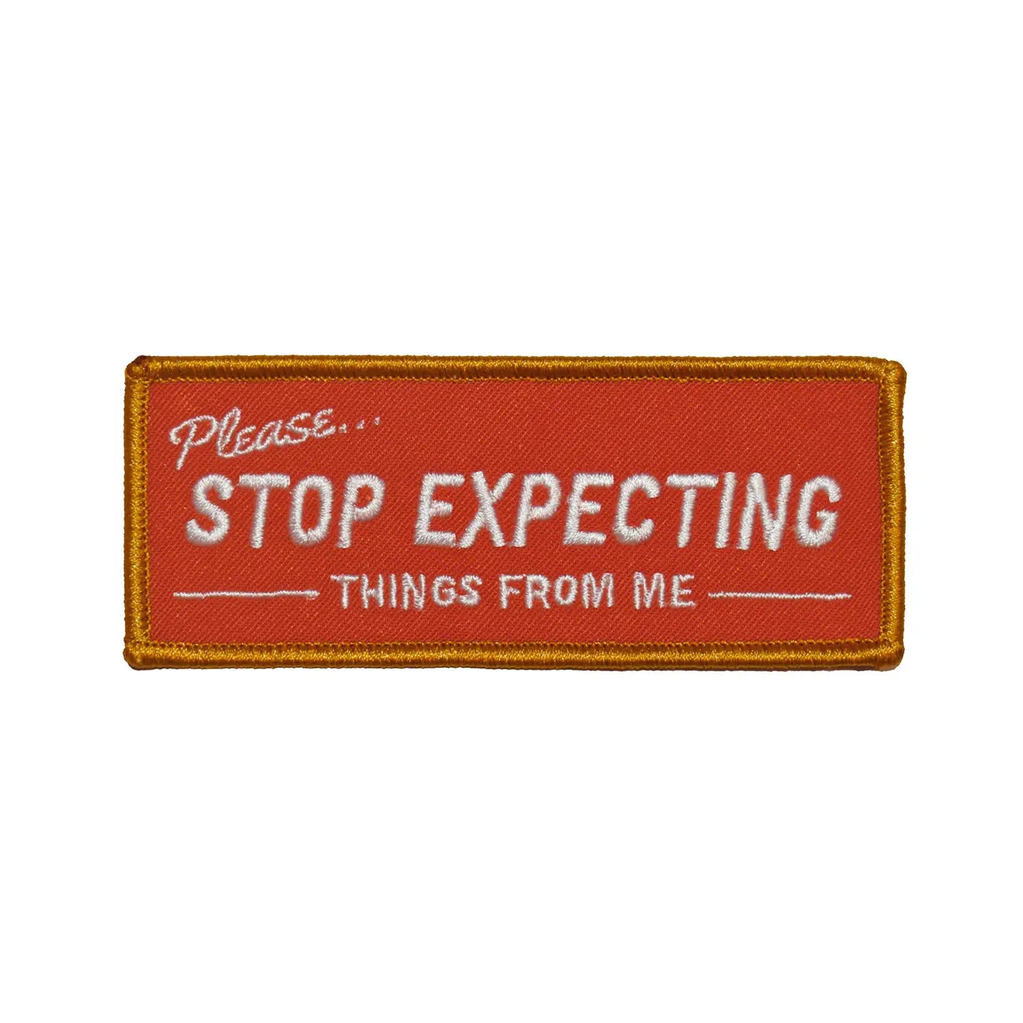 STOP EXPECTING THINGS FROM ME PATCH