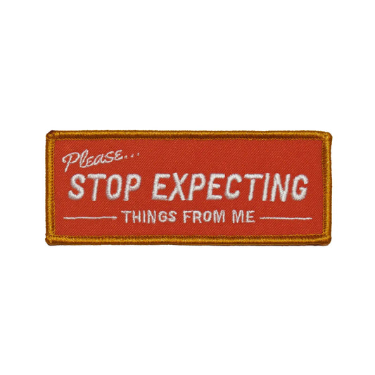 STOP EXPECTING THINGS FROM ME PATCH