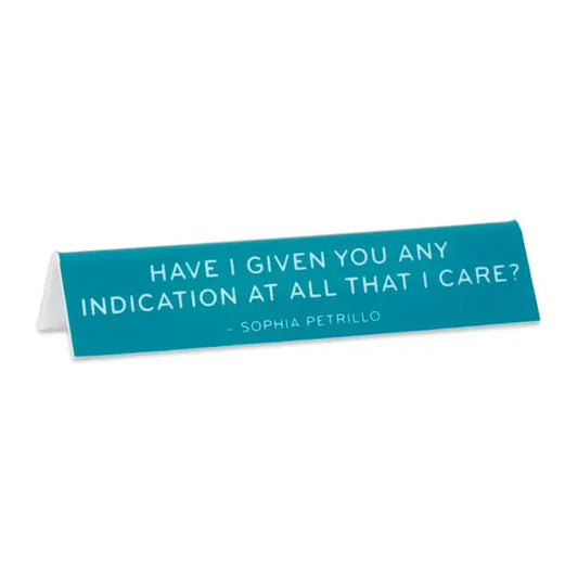 HAVE I GIVEN YOU ANY INDICATION AT ALL THAT I CARE? OFFICE SIGN