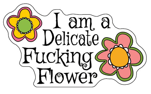 I AM A DELICATE FLOWER STICKER