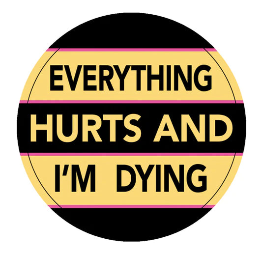 EVERYTHING HURTS AND IM DYING STICKER