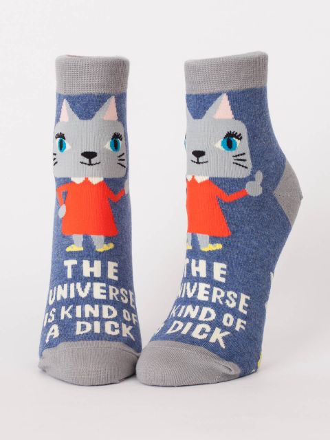 THE UNIVERSE IS A KIND OF A DICK W-ANKLE SOCKS