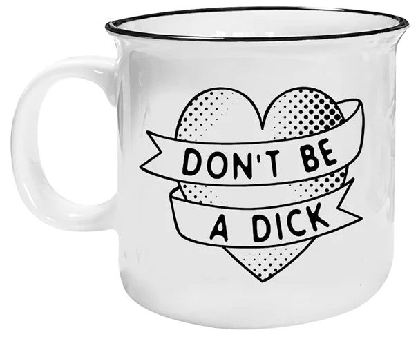 DONT BE A DICK MUG